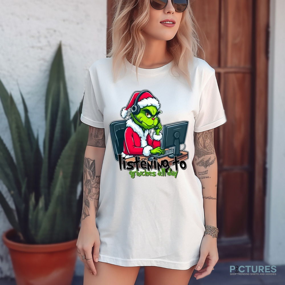 The Grinch Listening To Grinches All Day Christmas Shirt