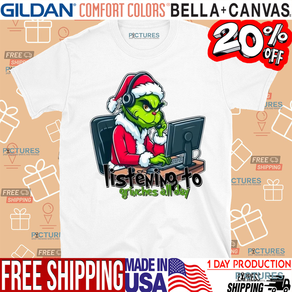 The Grinch Listening To Grinches All Day Christmas Shirt