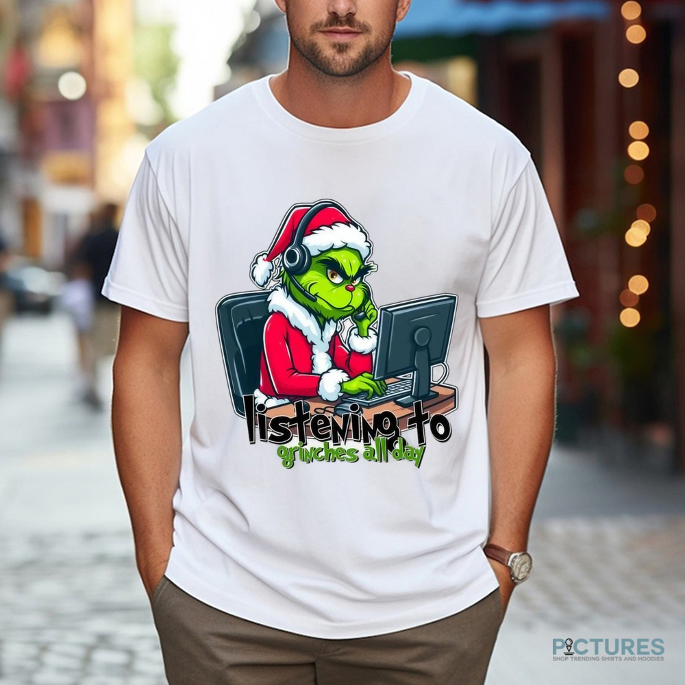 The Grinch Listening To Grinches All Day Christmas Shirt