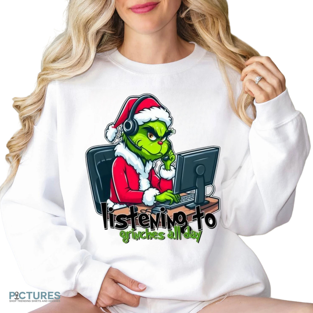 The Grinch Listening To Grinches All Day Christmas Shirt