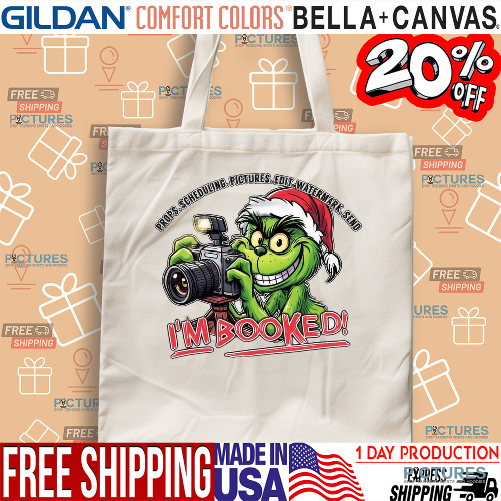The Grinch Props Scheduling Pictures Edit Watermark Send I’m Booked Christmas Shirt