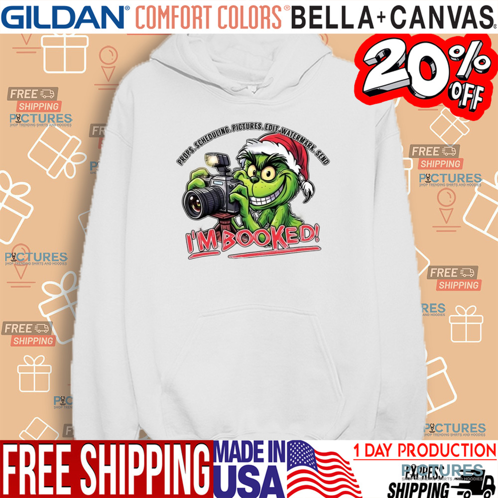 The Grinch Props Scheduling Pictures Edit Watermark Send I’m Booked Christmas Shirt