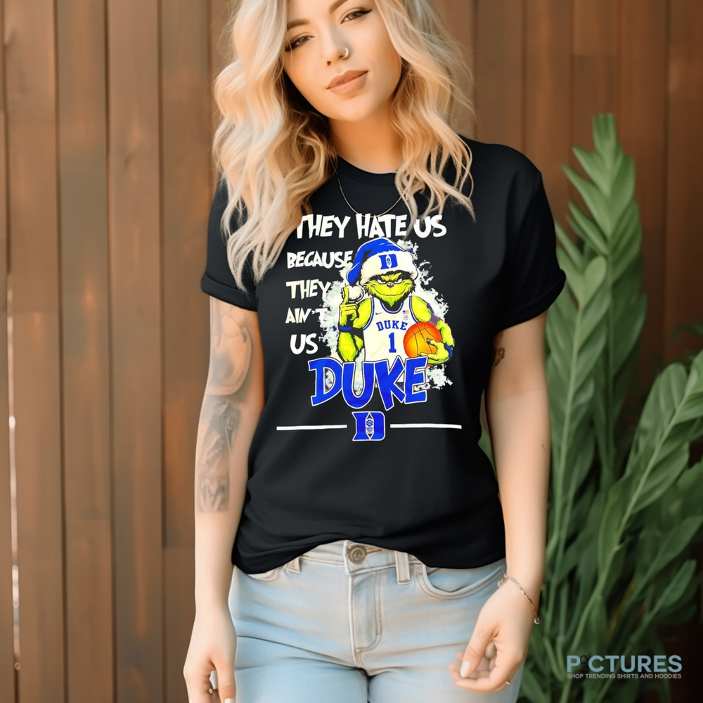 The Grinch They Hate Us Because They Ain't Us Duke Blue Devils Shirt