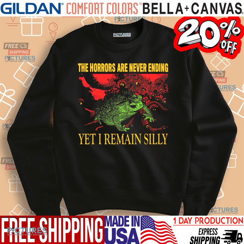 The Horrors Are Never Ending Yet I Remain Silly Vintage Shirt