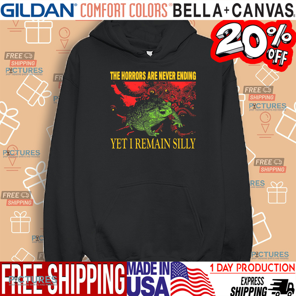 The Horrors Are Never Ending Yet I Remain Silly Vintage Shirt