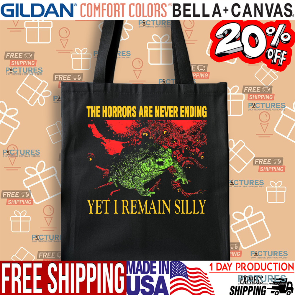 The Horrors Are Never Ending Yet I Remain Silly Vintage Shirt