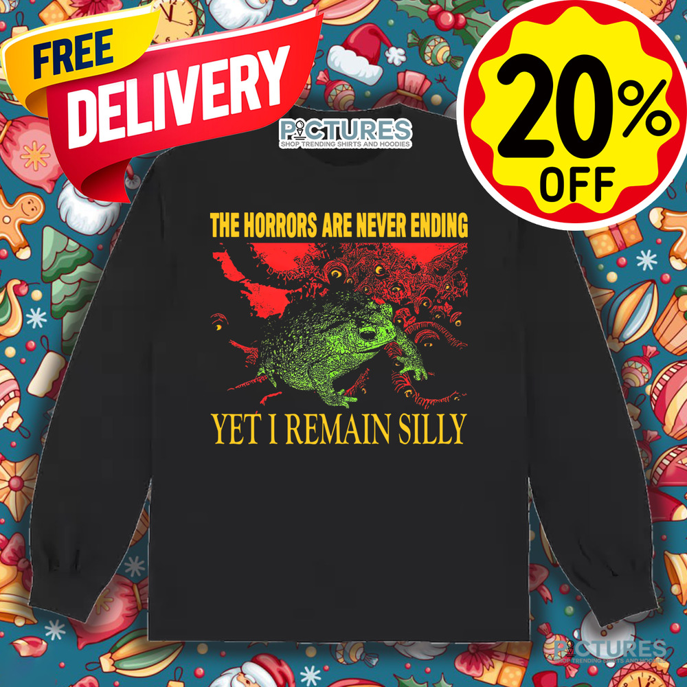 The Horrors Are Never Ending Yet I Remain Silly Vintage Shirt