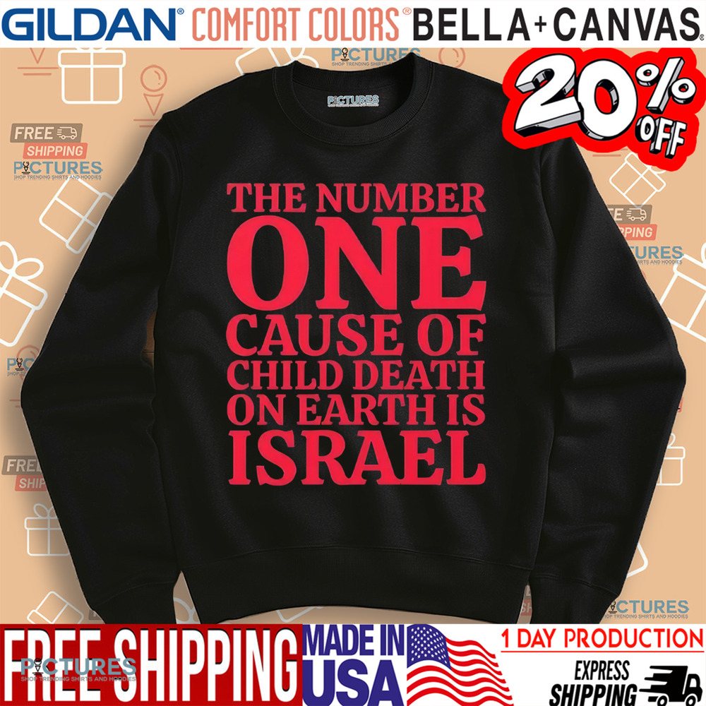 The Number One Cause Of Child Death On Earth Is Israel Shirt