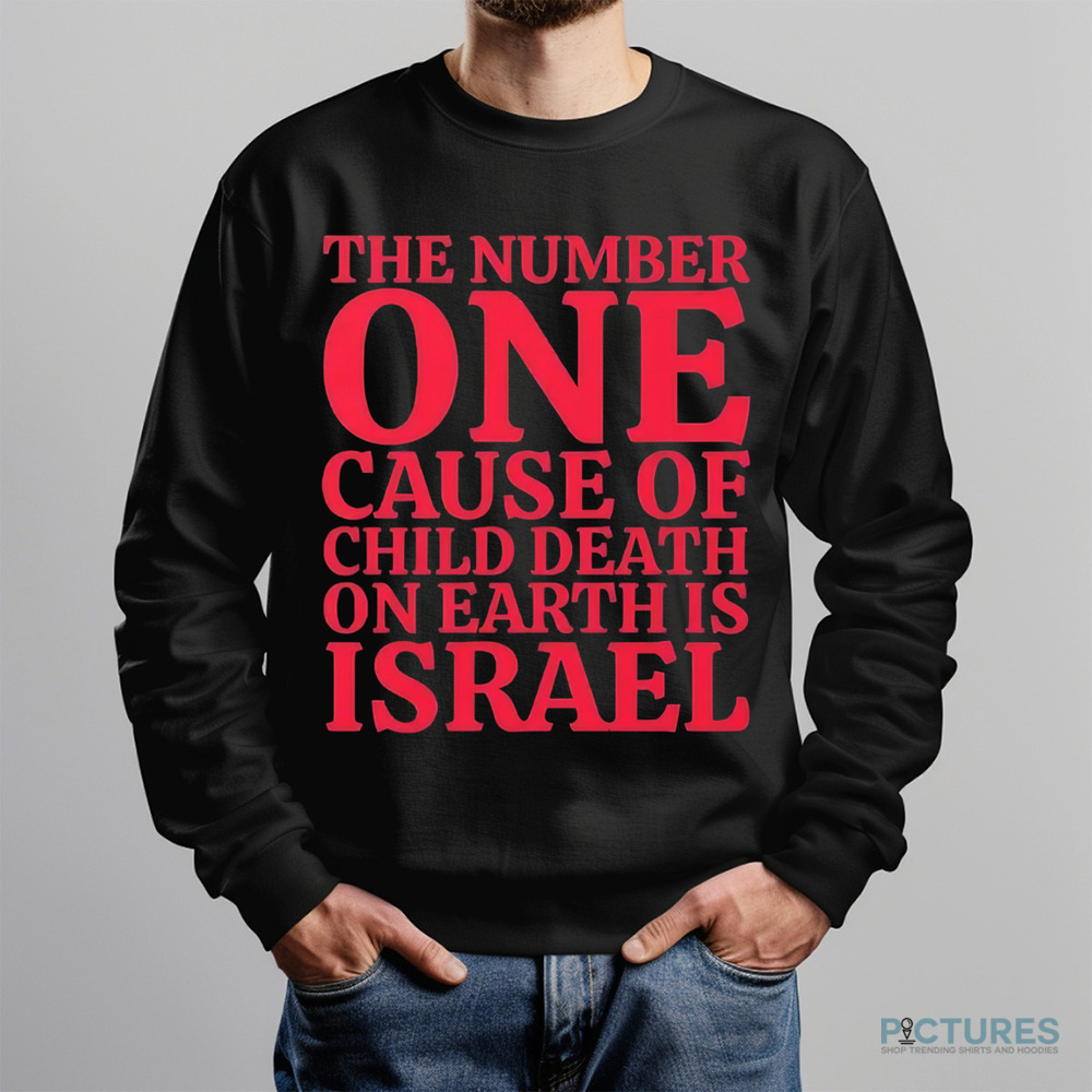The Number One Cause Of Child Death On Earth Is Israel Shirt