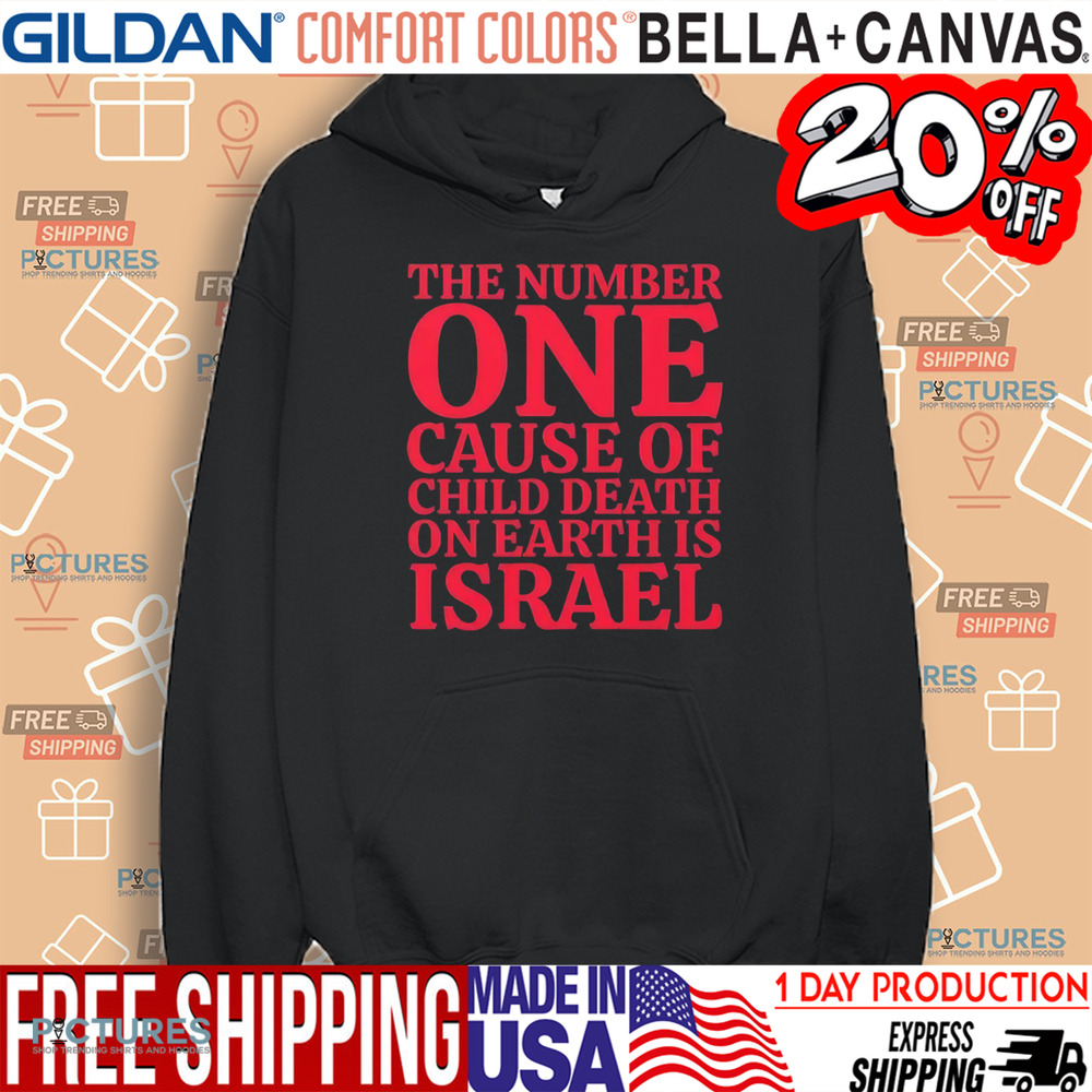 The Number One Cause Of Child Death On Earth Is Israel Shirt