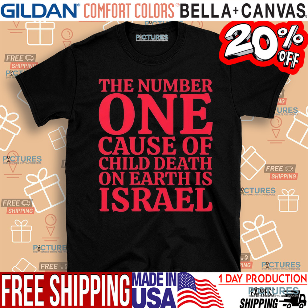 The Number One Cause Of Child Death On Earth Is Israel Shirt