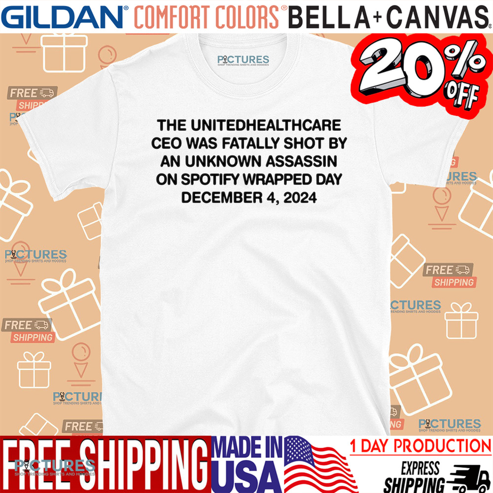 The Unitedhealthcare Ceo Was Fatally Shot By An Unknown Assassin On Spotify Wrapped Day December 4 2024 Shirt
