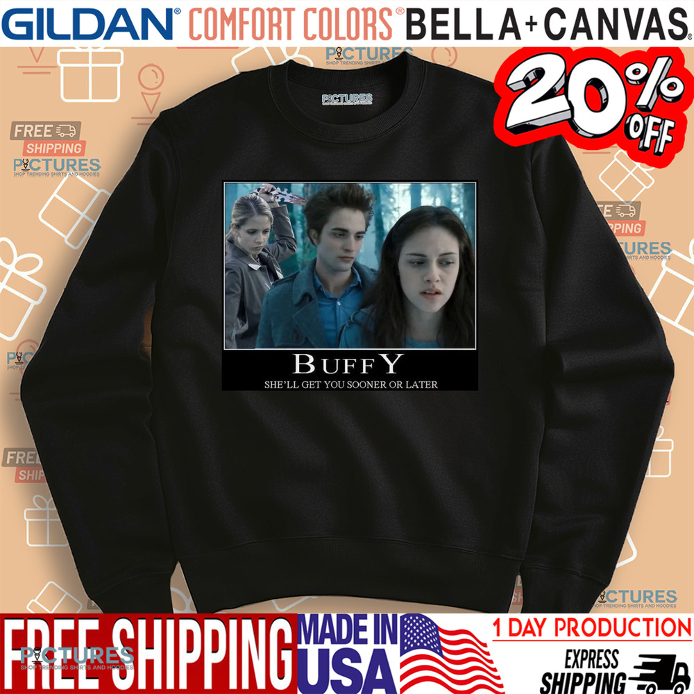 The Vampire Slayer Twilight Buffy She'll Get You Sooner Or Later Shirt