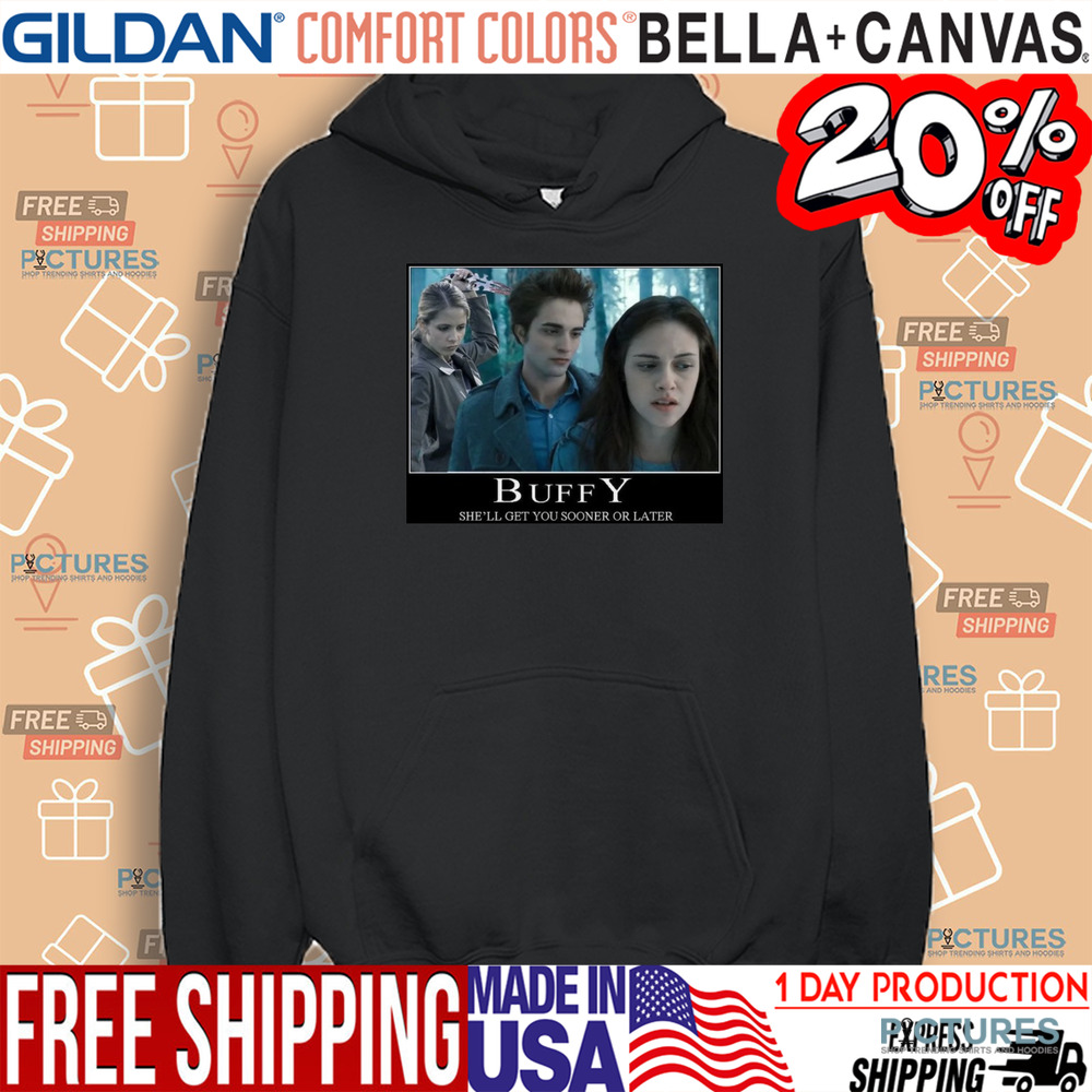The Vampire Slayer Twilight Buffy She'll Get You Sooner Or Later Shirt