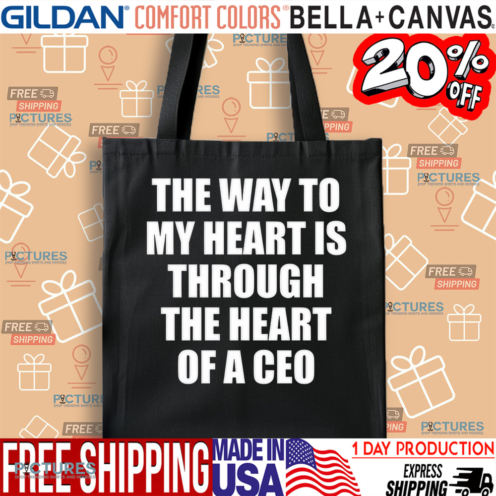 The Way To My Heart Is Through The Heart Of A Ceo Shirt