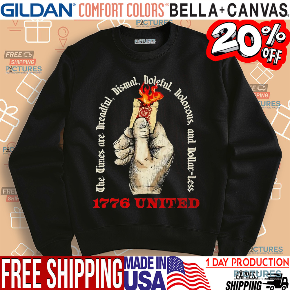 The times are dreadful dismal doleful dolorous and dollar less shirt