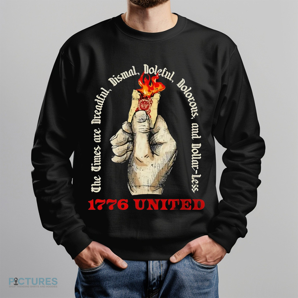 The times are dreadful dismal doleful dolorous and dollar less shirt