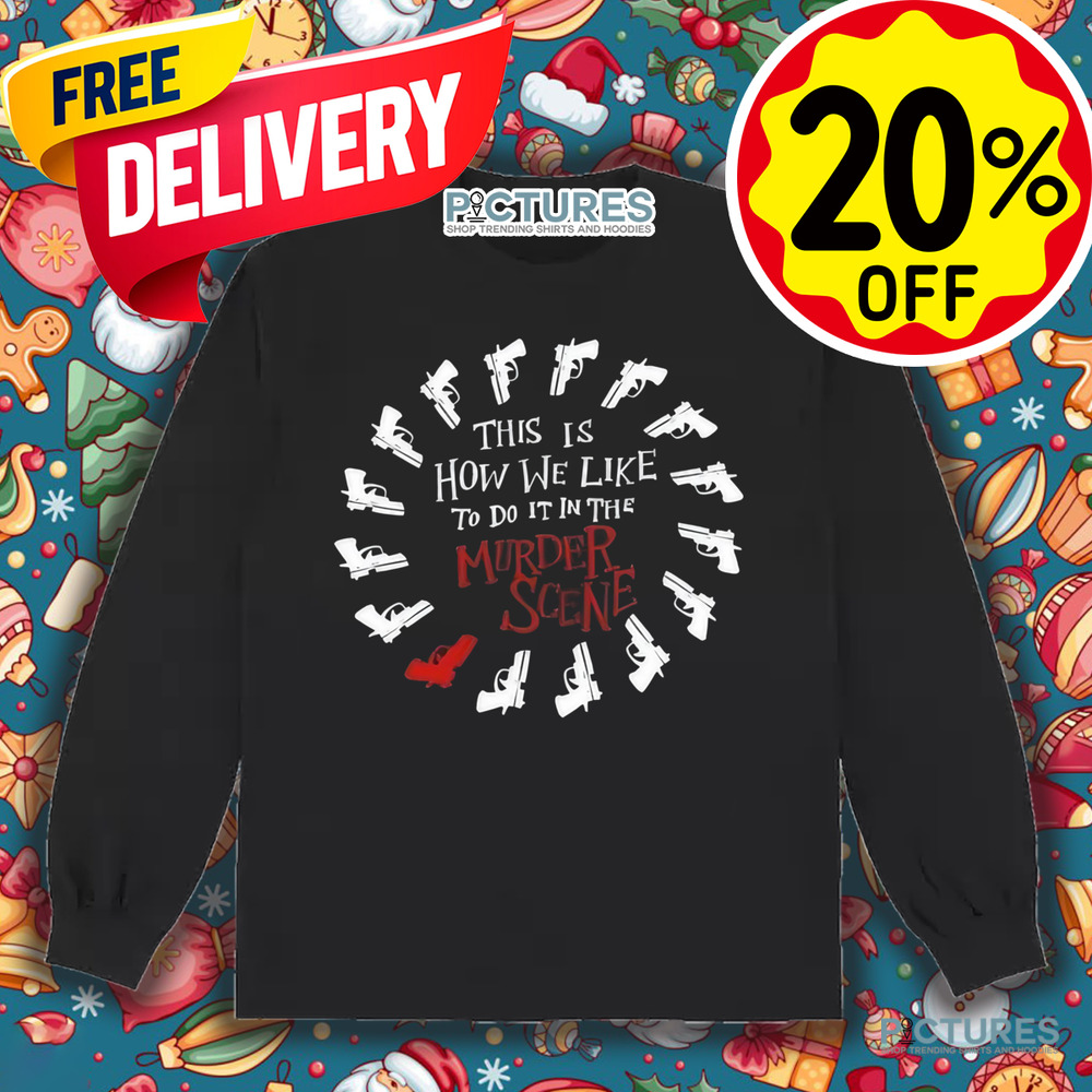 This Is How We Like To Do It In The Murder Scene Shirt