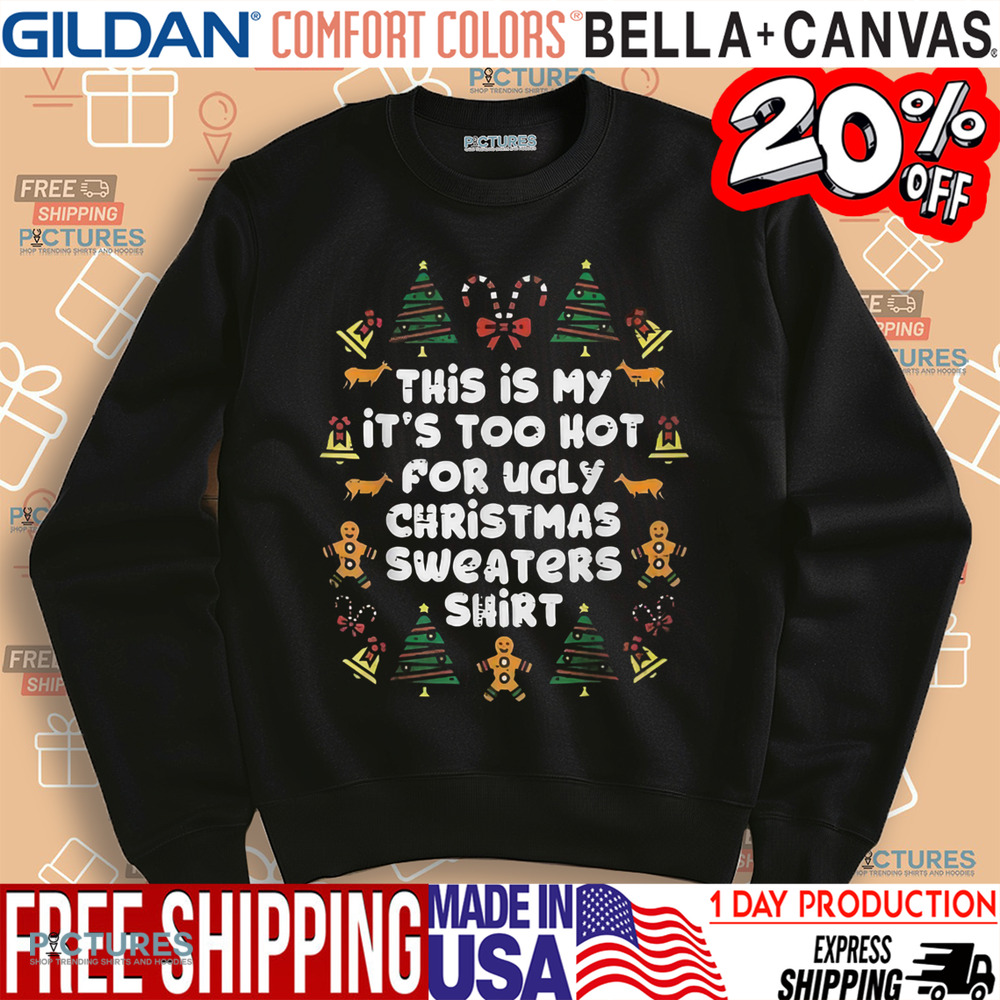 This Is My It’s Too Hot For Ugly Christmas Sweaters Shirt Shirt