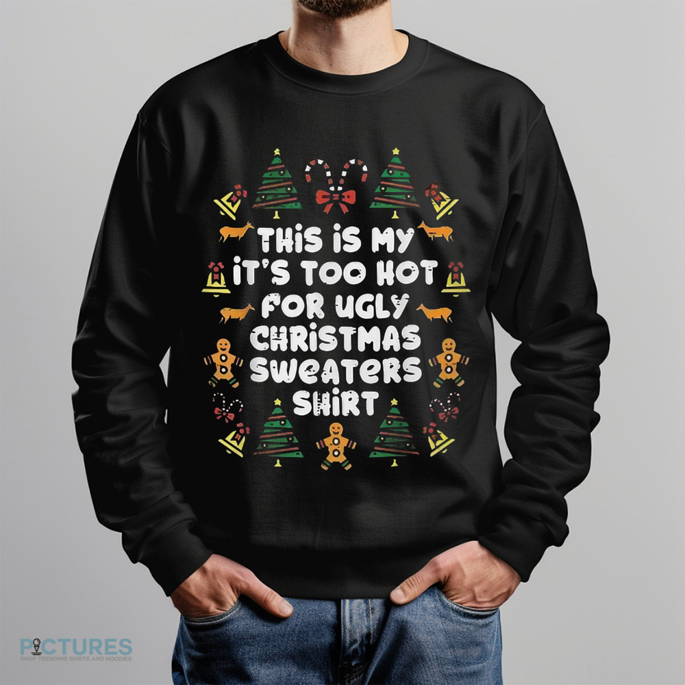 This Is My It’s Too Hot For Ugly Christmas Sweaters Shirt Shirt