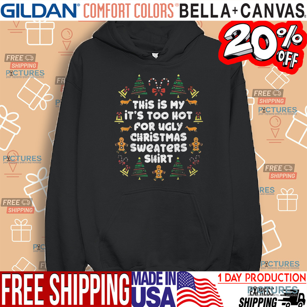 This Is My It’s Too Hot For Ugly Christmas Sweaters Shirt Shirt