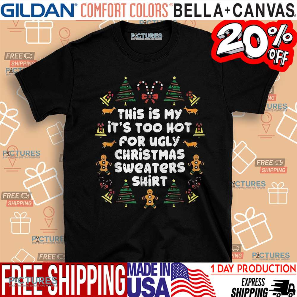 This Is My It’s Too Hot For Ugly Christmas Sweaters Shirt Shirt