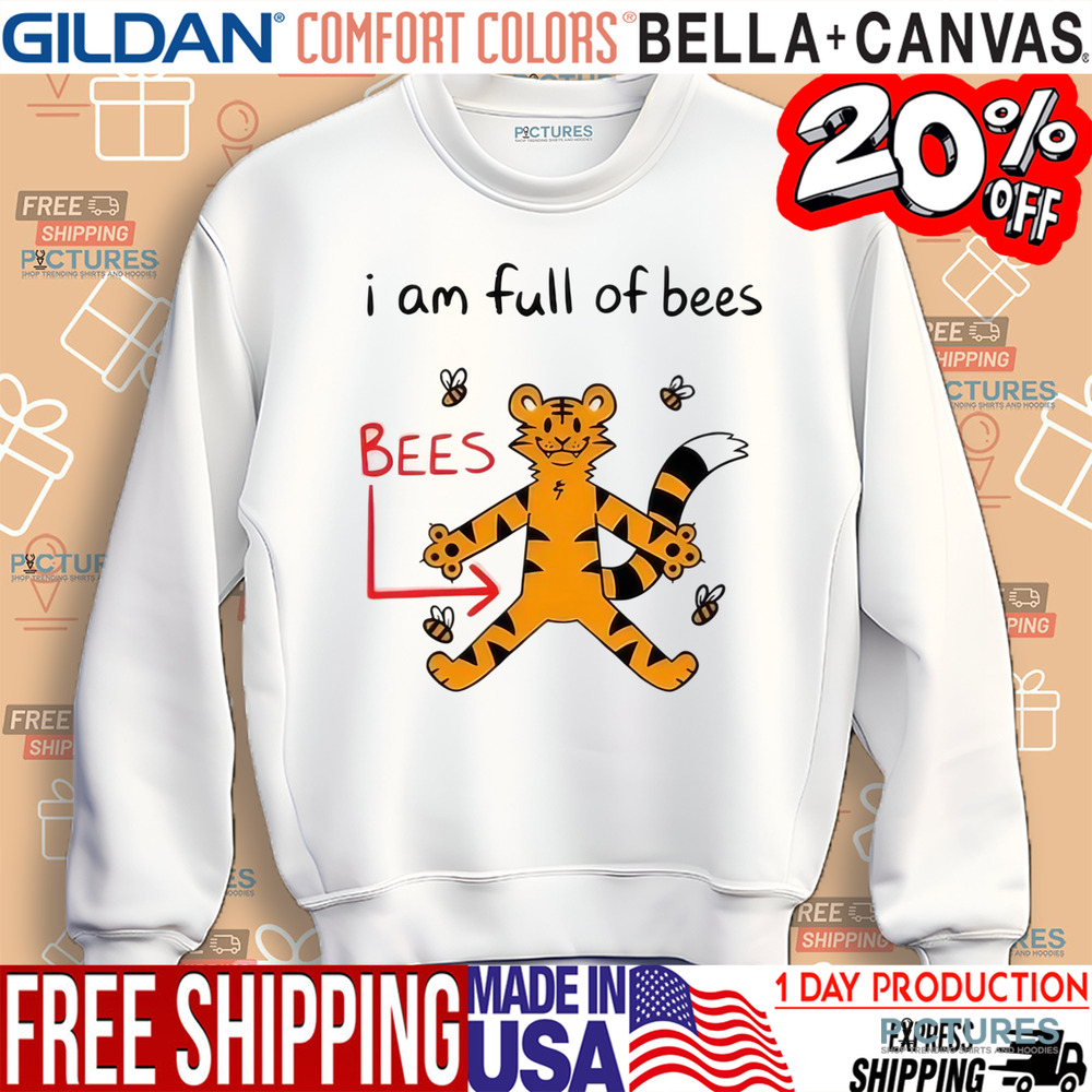 Tiger I Am Full Of Bees Shirt