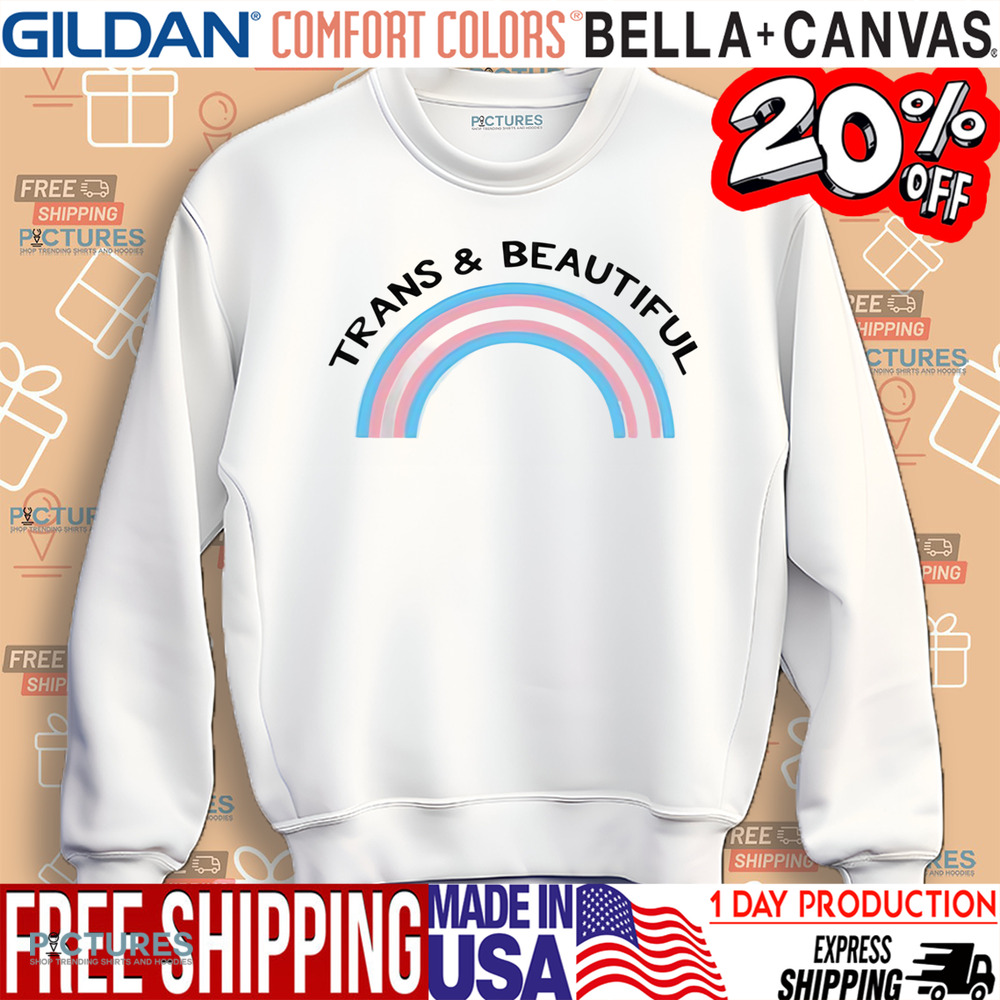 Trans and Beautiful Shirt
