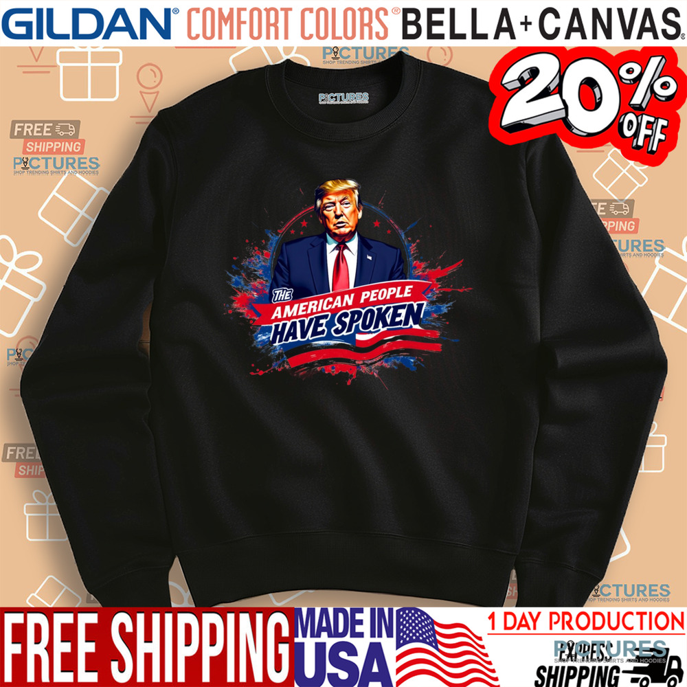 Trump The American People Have Spoken Shirt