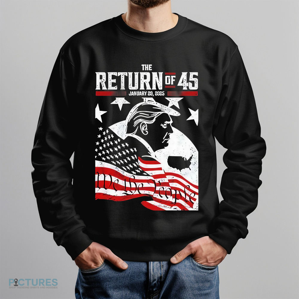 Trump The Return Of 45 January 20 2025 Shirt