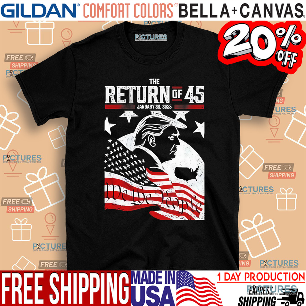 Trump The Return Of 45 January 20 2025 Shirt
