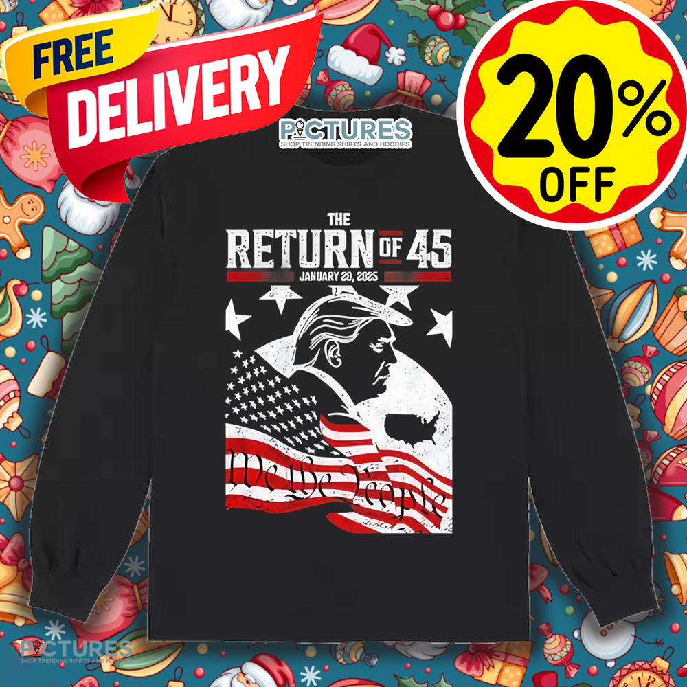 Trump The Return Of 45 January 20 2025 Shirt