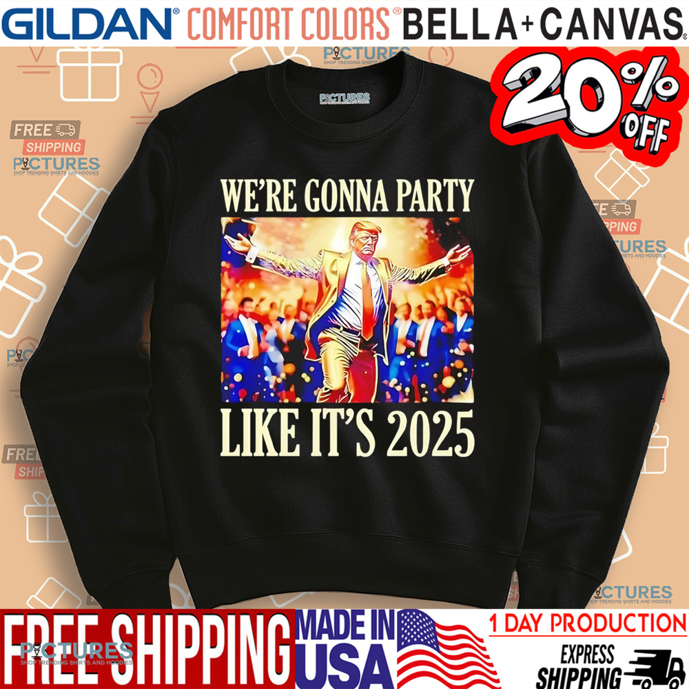Trump we’re gonna party like it’s 2025 shirt