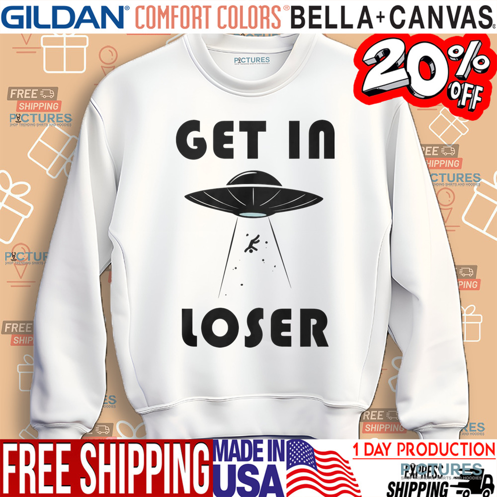Ufo Get In Loser Shirt