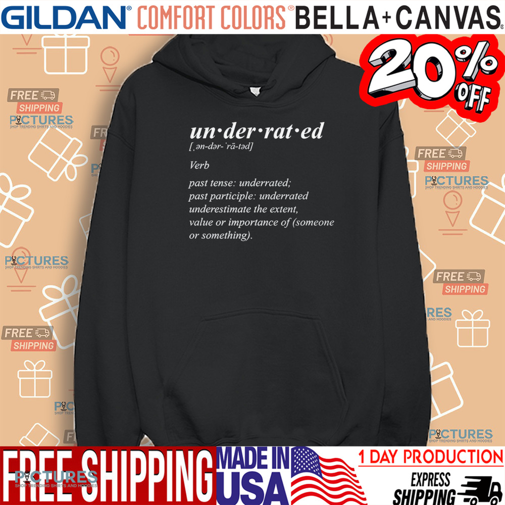 Underrated Definition Underestimate The Extent Value Or Importance Of Someone Or Something Shirt