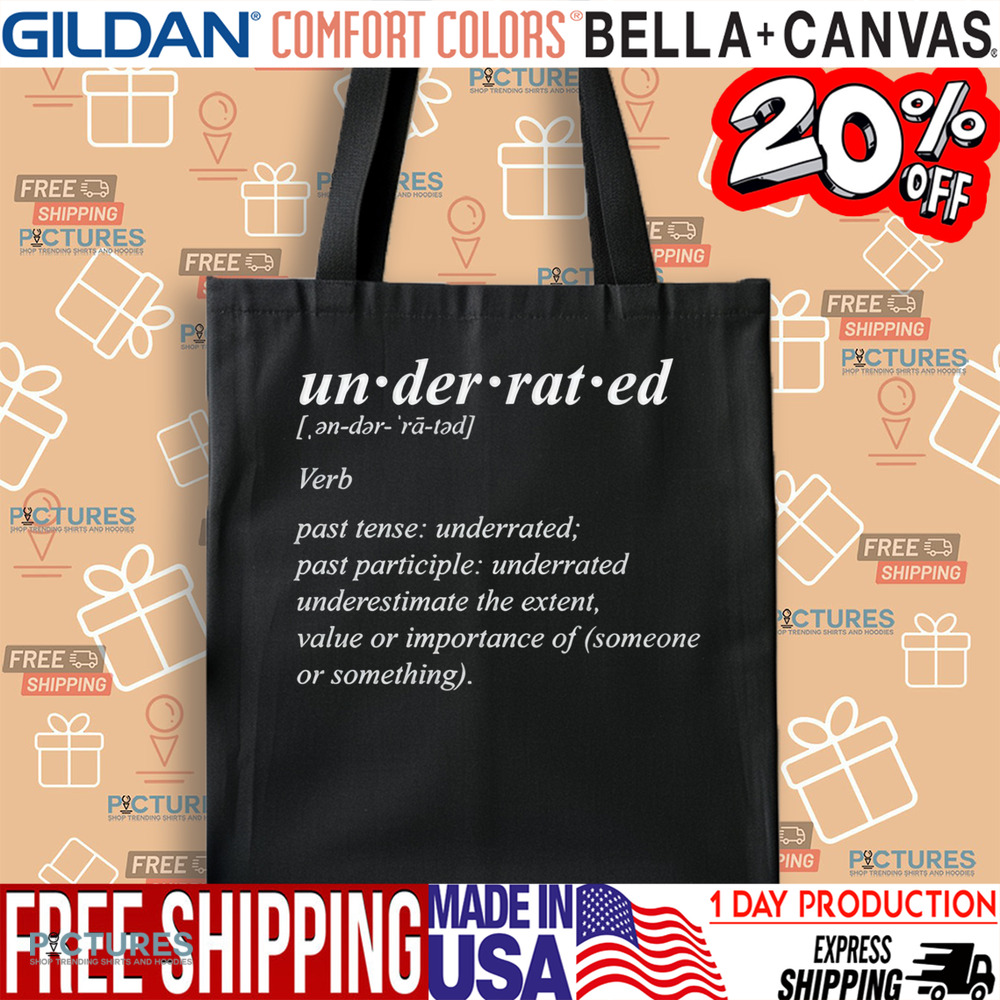 Underrated Definition Underestimate The Extent Value Or Importance Of Someone Or Something Shirt