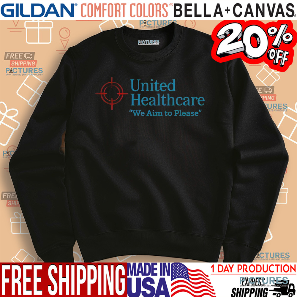United Healthcare We Aim To Please Shirt