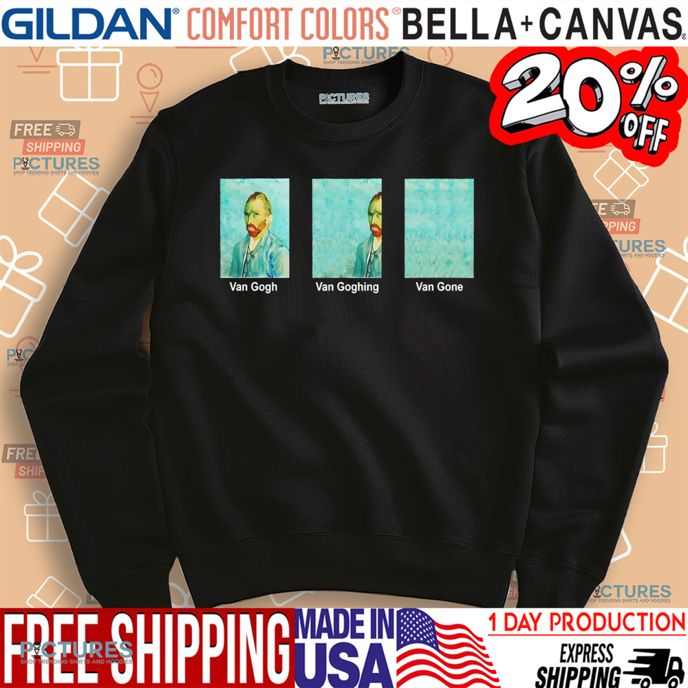 Van Gogh Van Goghing Van Gone meme funny shirt