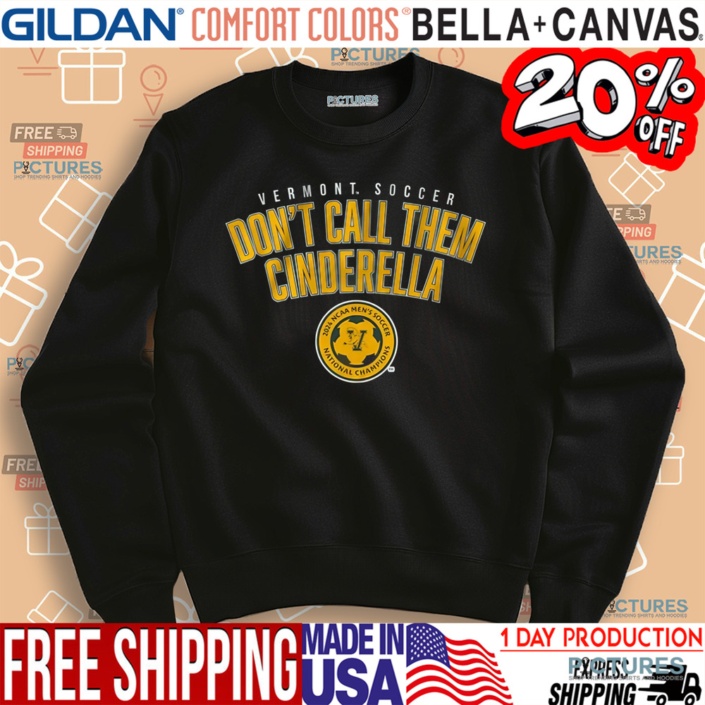 Vermont Men’s Soccer Don’t Call Them Cinderella 2024 National Champions Shirt