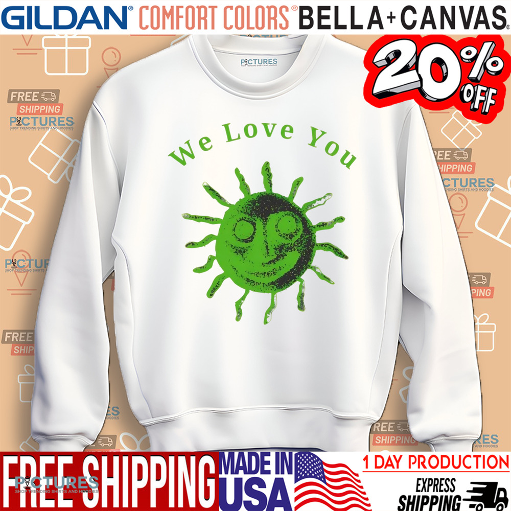 We love you this world is your friend shirt