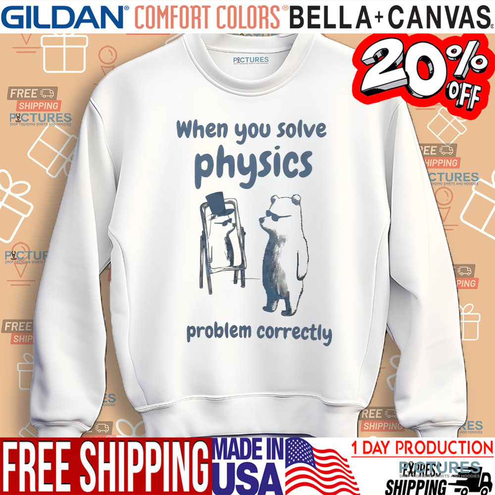 When you slove physics problem correctly meme shirt