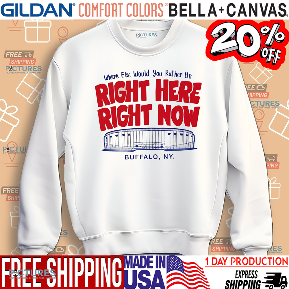 Where else would you rather be right here right now Buffalo Bills shirt