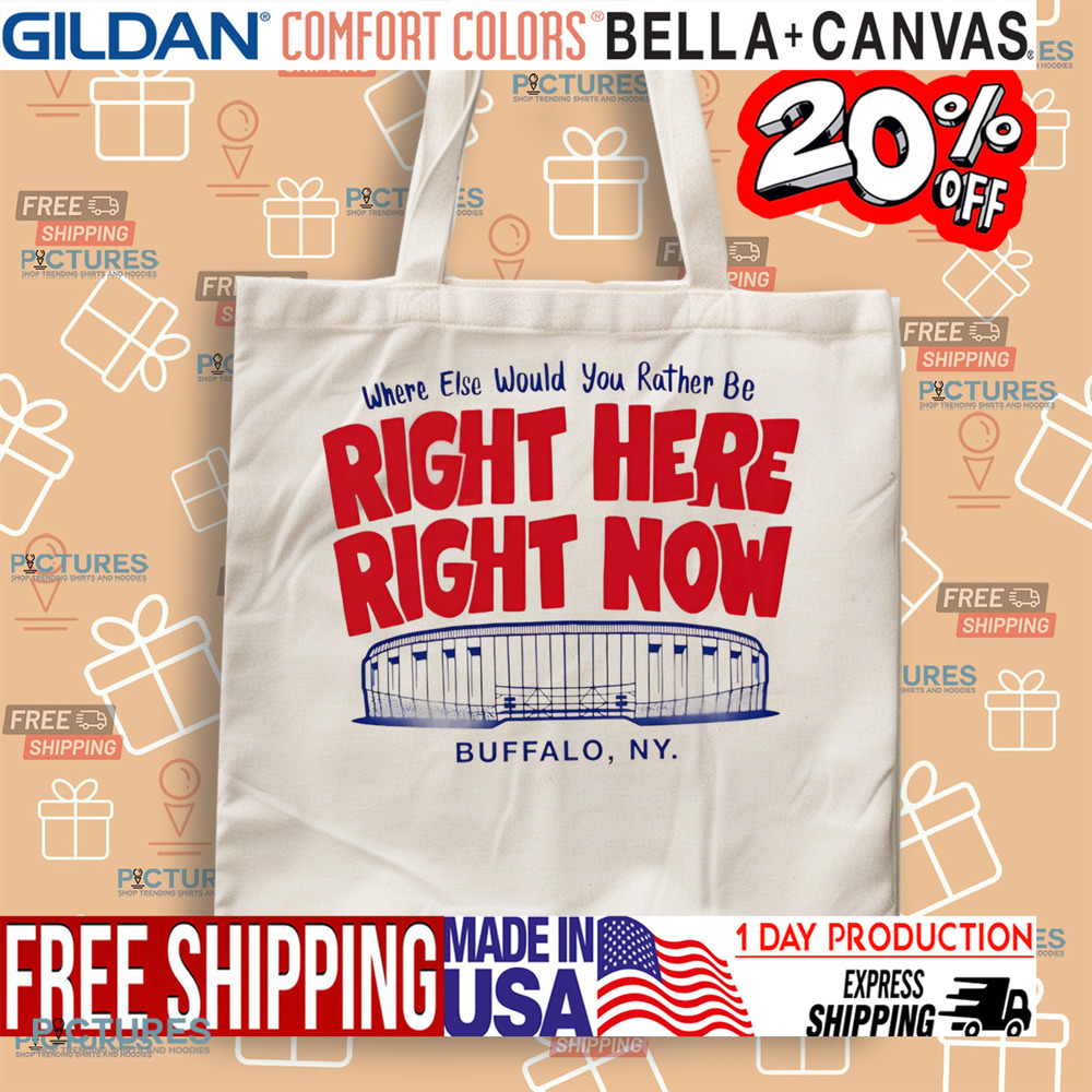 Where else would you rather be right here right now Buffalo Bills shirt
