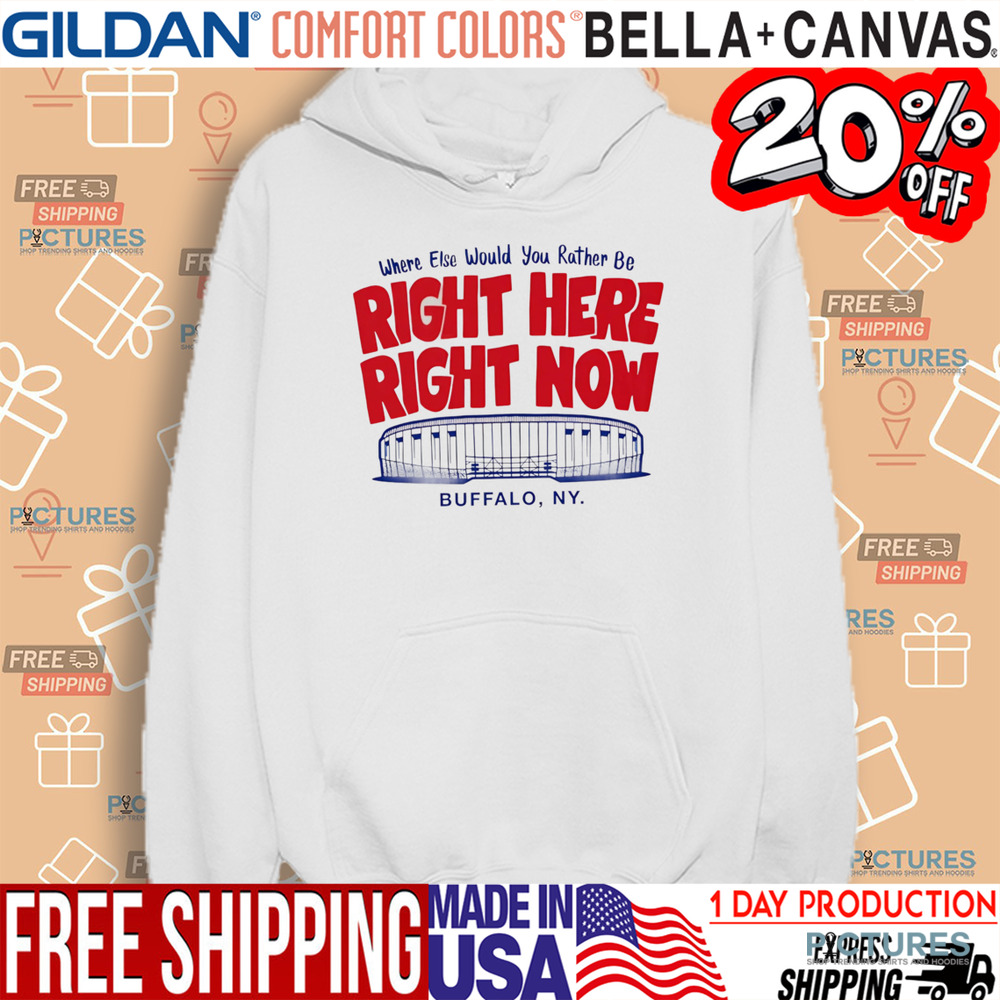 Where else would you rather be right here right now Buffalo Bills shirt