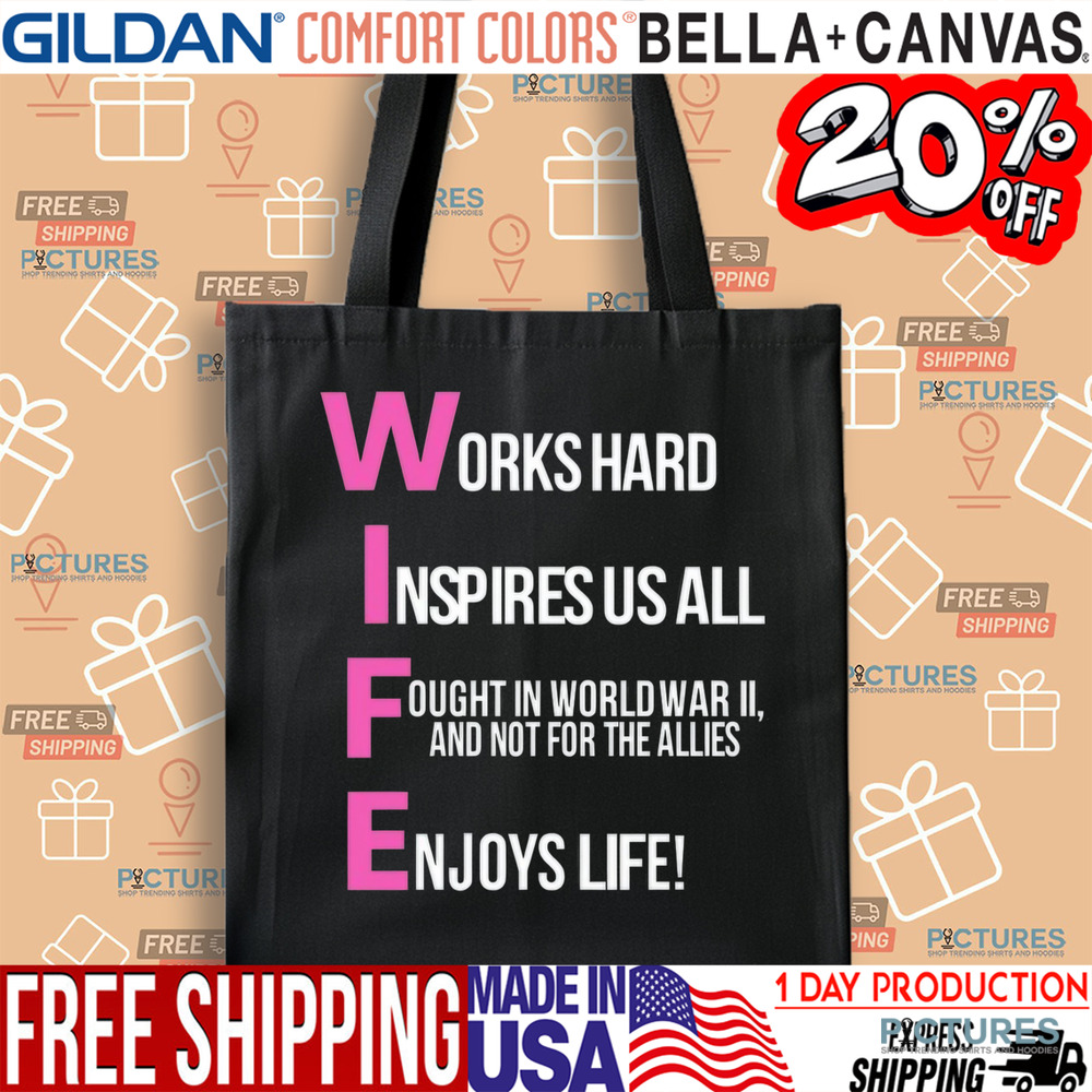 Wife Works Hard Inspires Us All Ought In World War Ii And Not For The Allies Shirt
