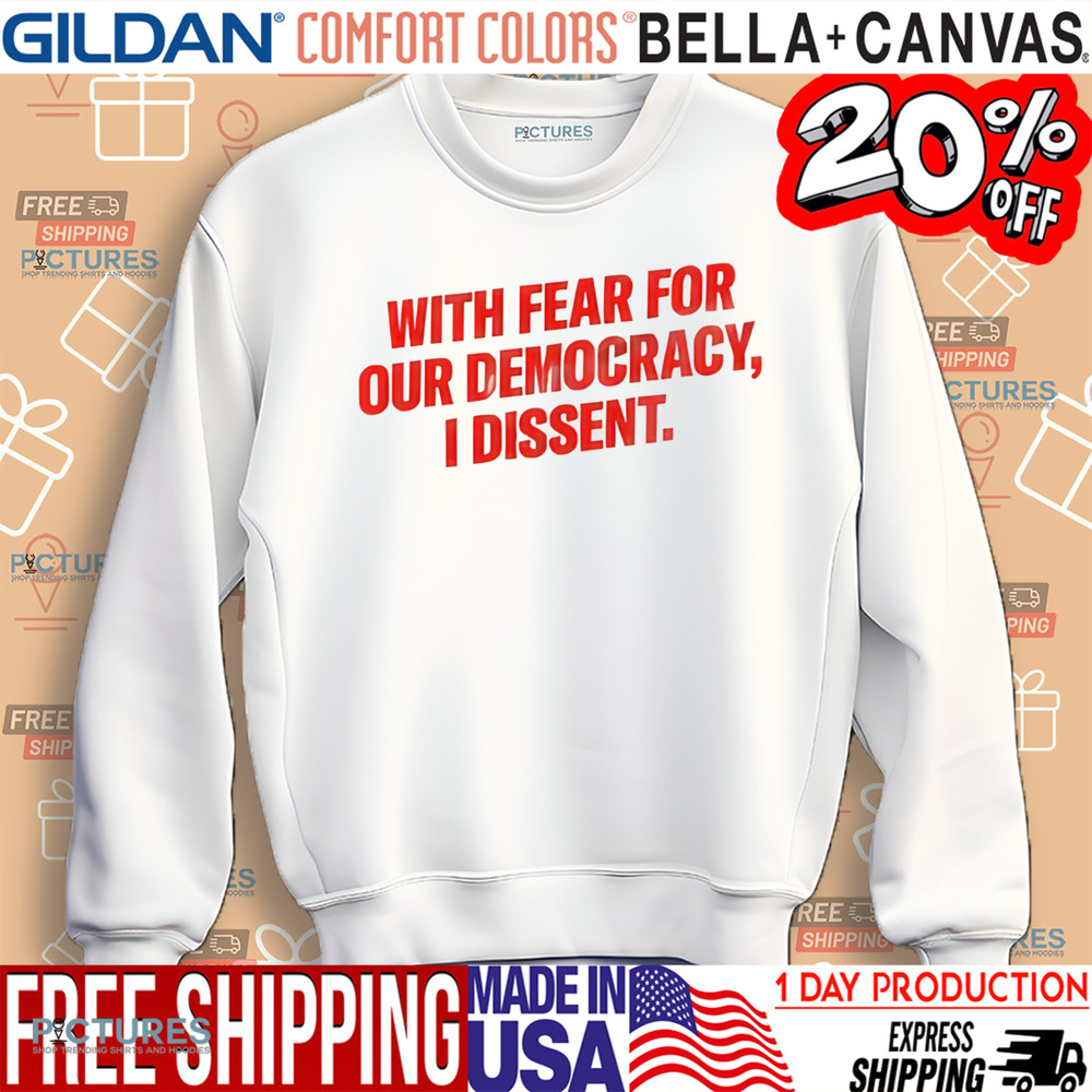 With Fear For Our Democracy I Dissent Shirt