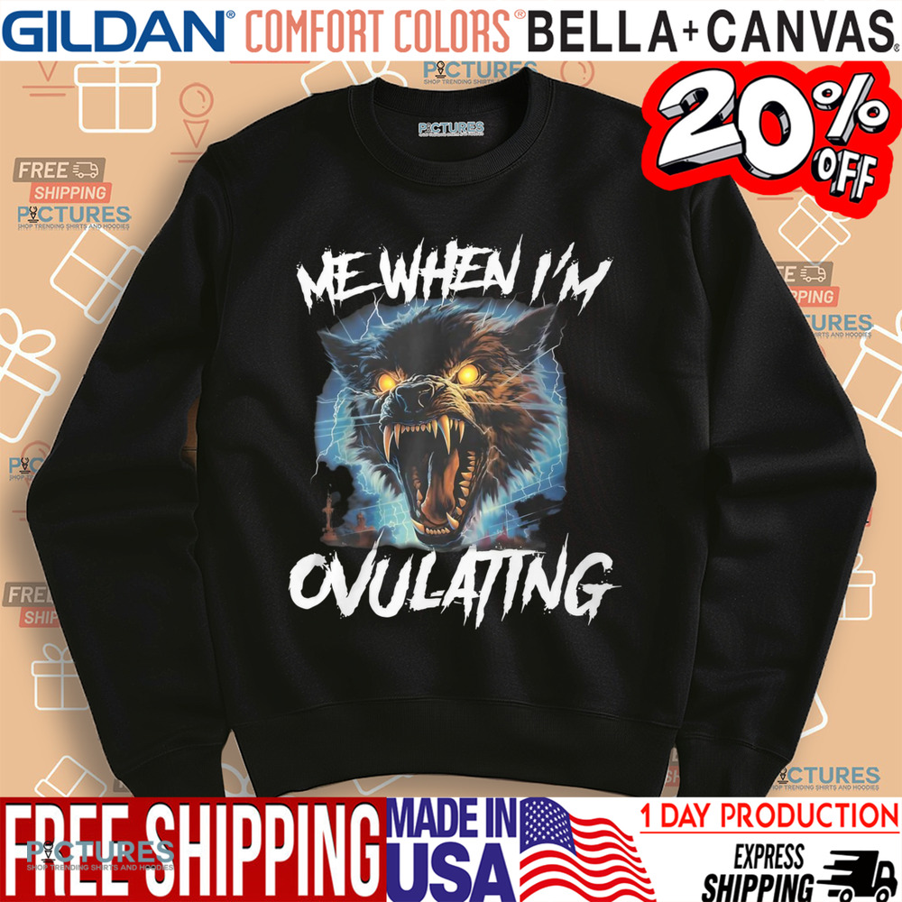 Wolf Me When I'm Ovulating Shirt