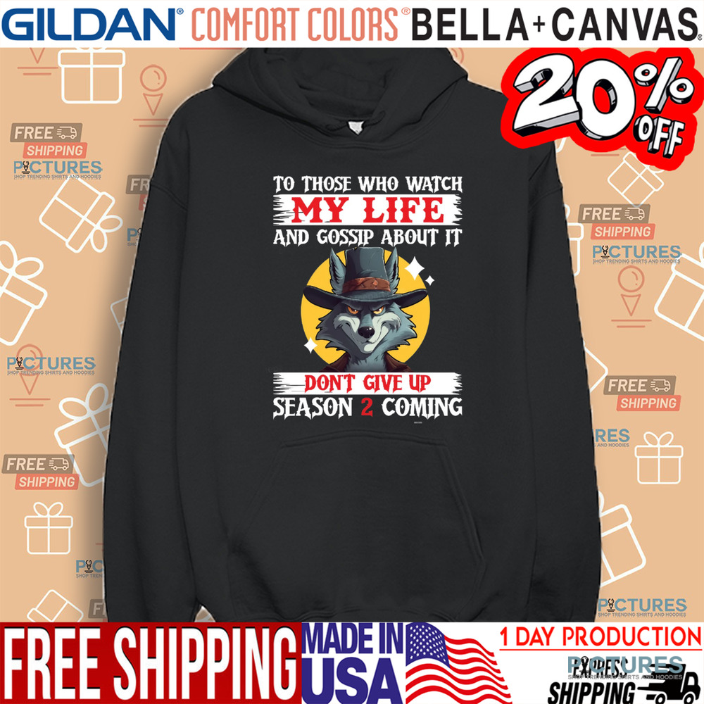 Wolf To Those Who Watch My Life And Gossip About It Don’t Give Up Season 2 Is Coming shirt