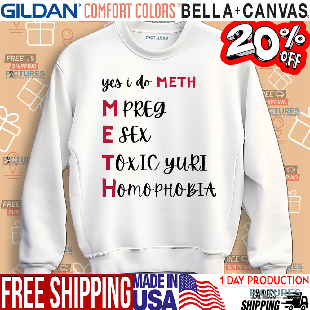 Yes I Do Meth Mpreg Esex Toxic Yuri Homophobia Shirt