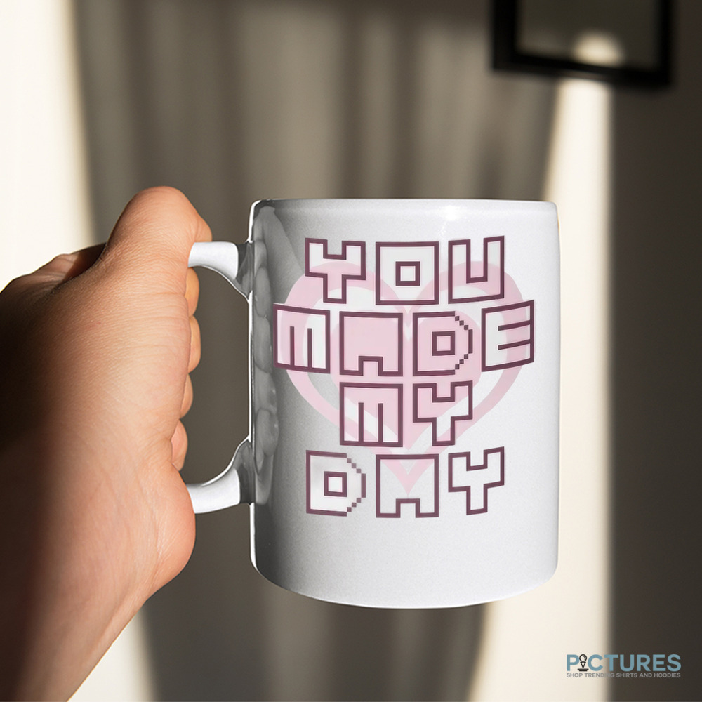 You Made My Day Mug